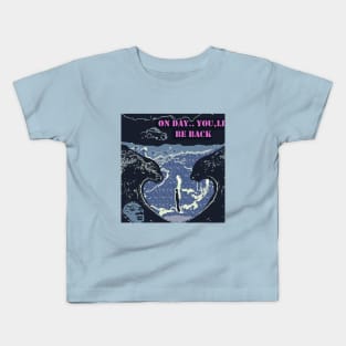 on day..  you,ll be back Kids T-Shirt